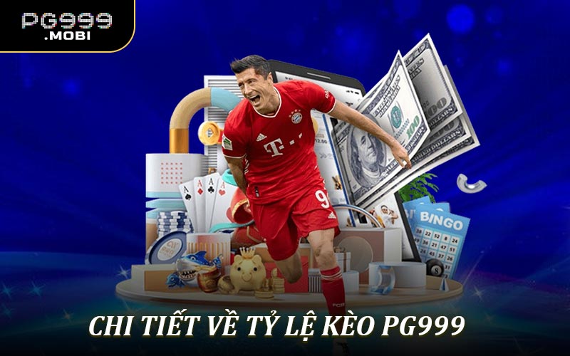 Chi tiết về tỷ lệ kèo PG999