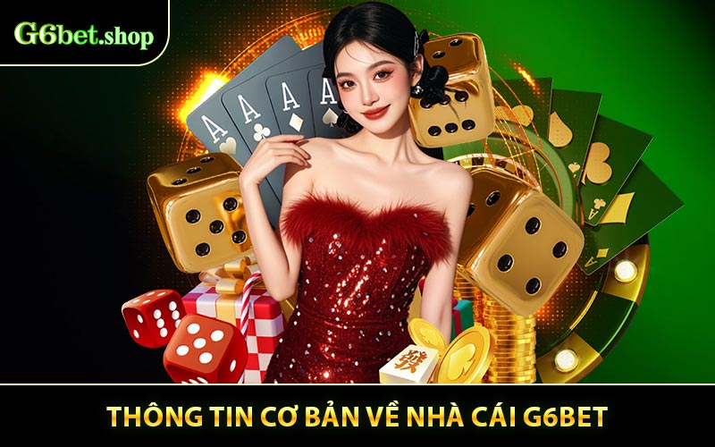 Những thông tin cơ bản cần nắm về G6bet
