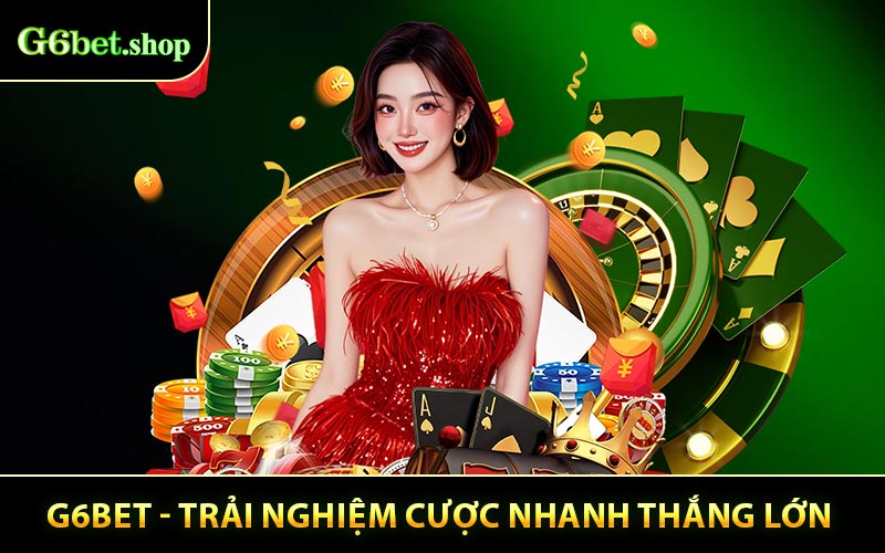 G6bet - Trải Nghiệm Cược Nhanh Cơ Hội Thu Thưởng Lớn